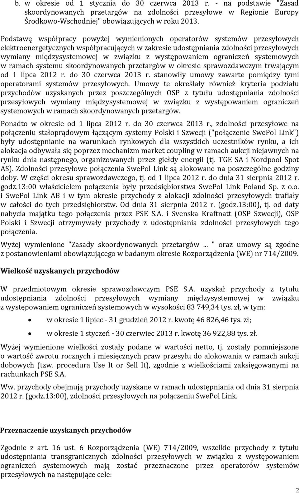 przetargów w okresie sprawozdawczym trwającym od 1 lipca 2012 r. do 30 czerwca 2013 r. stanowiły umowy zawarte pomiędzy tymi operatorami systemów przesyłowych.