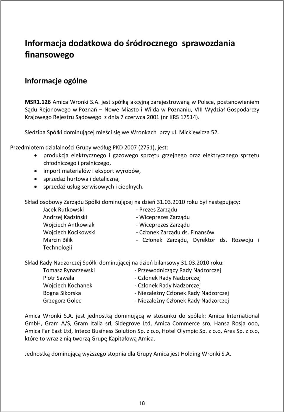 jest spółką akcyjną zarejestrowaną w Polsce, postanowieniem Sądu Rejonowego w Poznań Nowe Miasto i Wilda w Poznaniu, VIII Wydział Gospodarczy Krajowego Rejestru Sądowego z dnia 7 czerwca 2001 (nr KRS