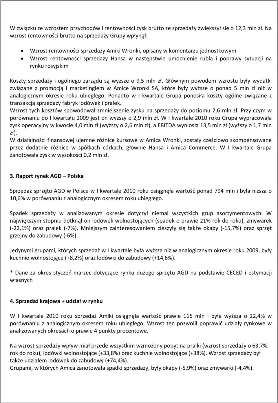 i poprawy sytuacji na rynku rosyjskim Koszty sprzedaży i ogólnego zarządu są wyższe o 9,5 mln zł.