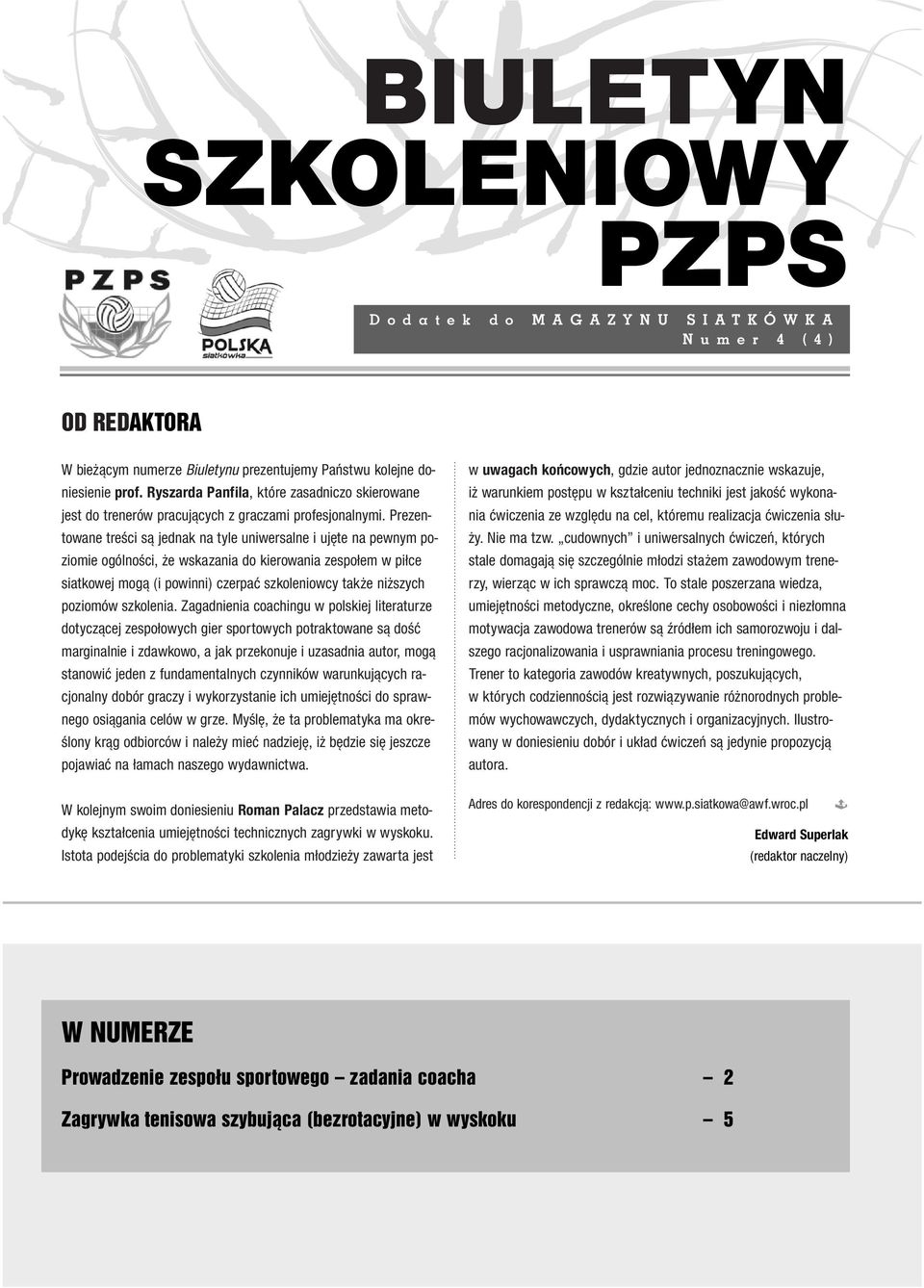 Prezentowane treêci sà jednak na tyle uniwersalne i uj te na pewnym poziomie ogólnoêci, e wskazania do kierowania zespo em w pi ce siatkowej mogà (i powinni) czerpaç szkoleniowcy tak e ni szych