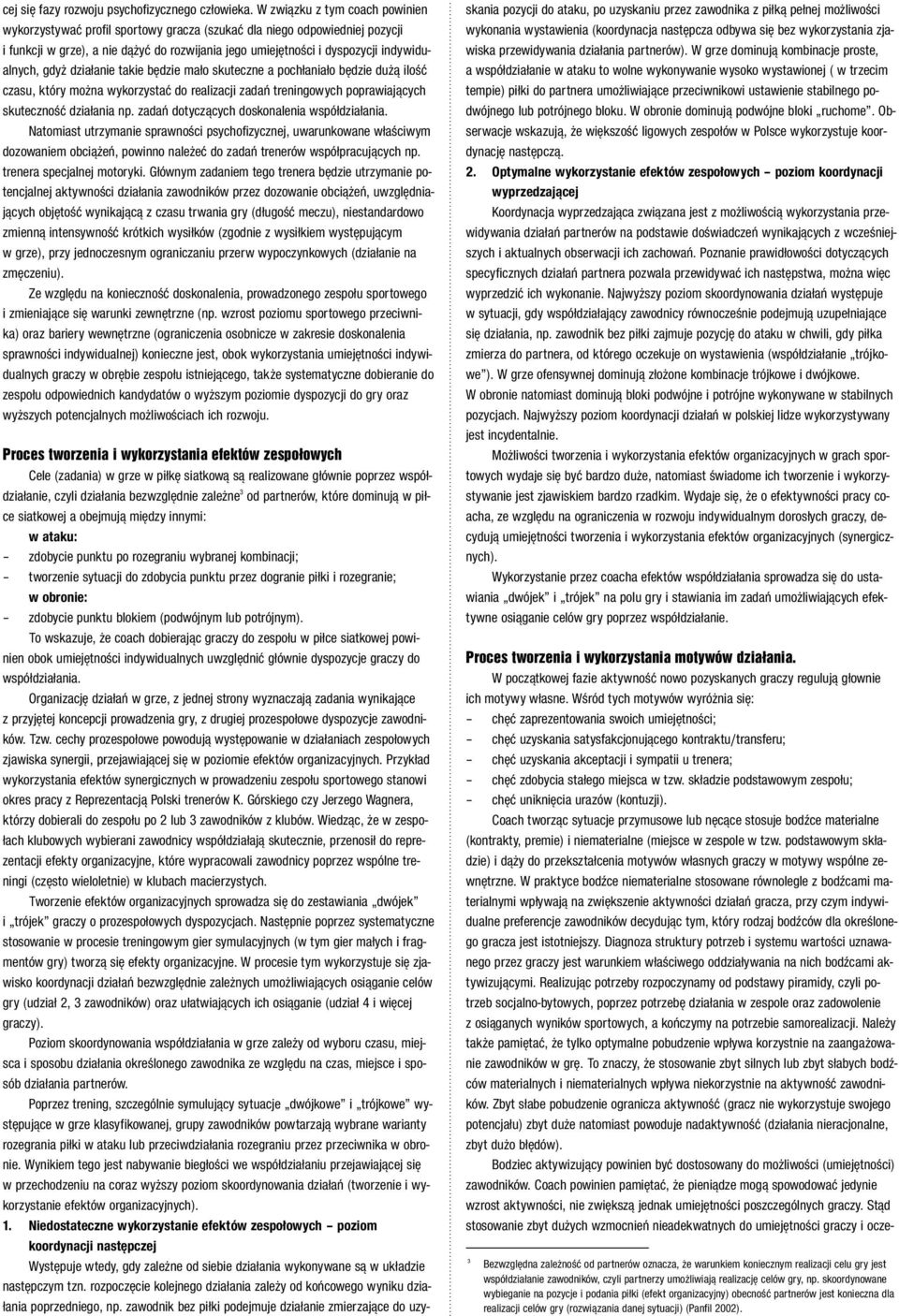 gdy dzia anie takie b dzie ma o skuteczne a poch ania o b dzie du à iloêç czasu, który mo na wykorzystaç do realizacji zadaƒ treningowych poprawiajàcych skutecznoêç dzia ania np.