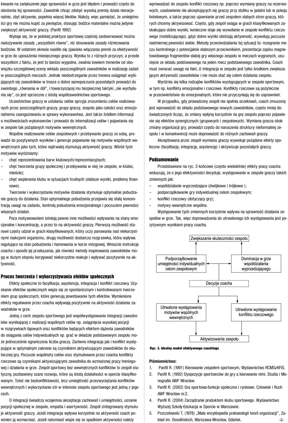(Panfil 1992) Wydaje si, e w polskiej praktyce sportowej cz Êciej zaobserwowaç mo na nadu ywanie zasady wszystkim równo, ni stosowanie zasady ró nicowania bodêców.