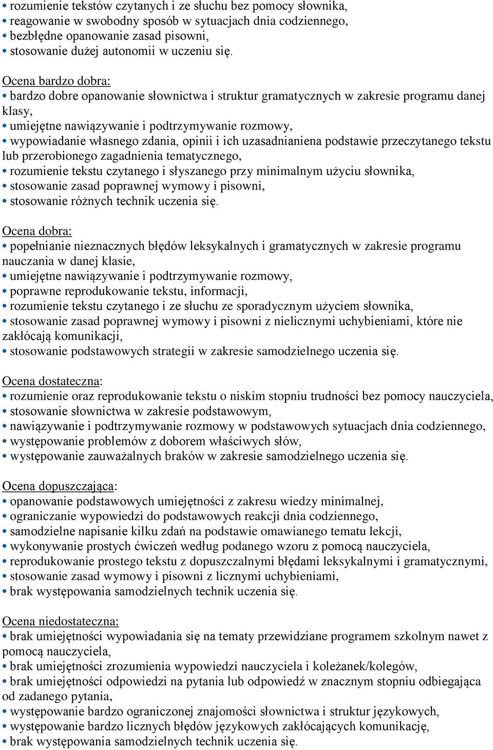 i ich uzasadnianiena podstawie przeczytanego tekstu lub przerobionego zagadnienia tematycznego, rozumienie tekstu czytanego i słyszanego przy minimalnym użyciu słownika, stosowanie zasad poprawnej