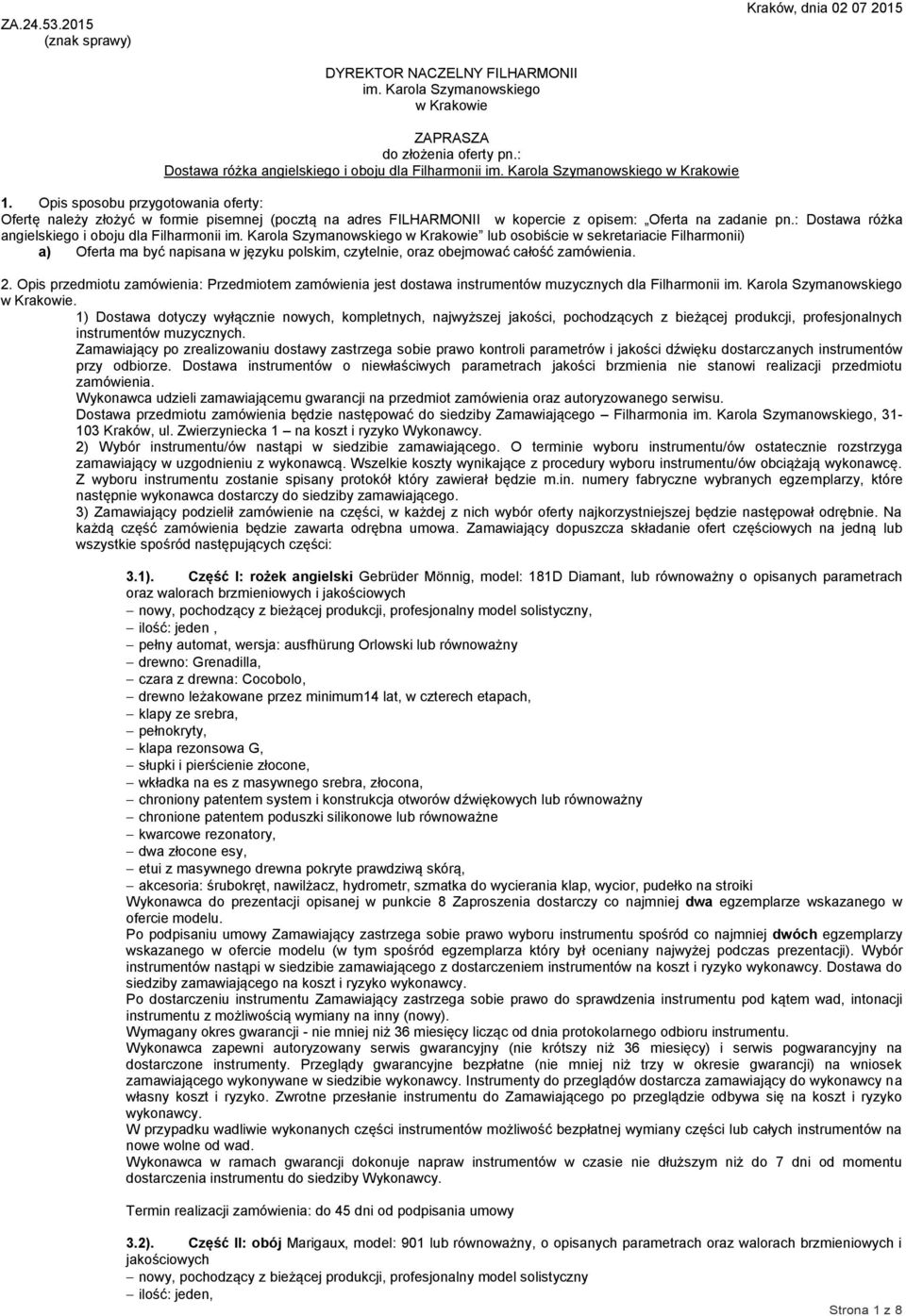 Opis sposobu przygotowania oferty: Ofertę należy złożyć w formie pisemnej (pocztą na adres FILHARMONII w kopercie z opisem: Oferta na zadanie pn.