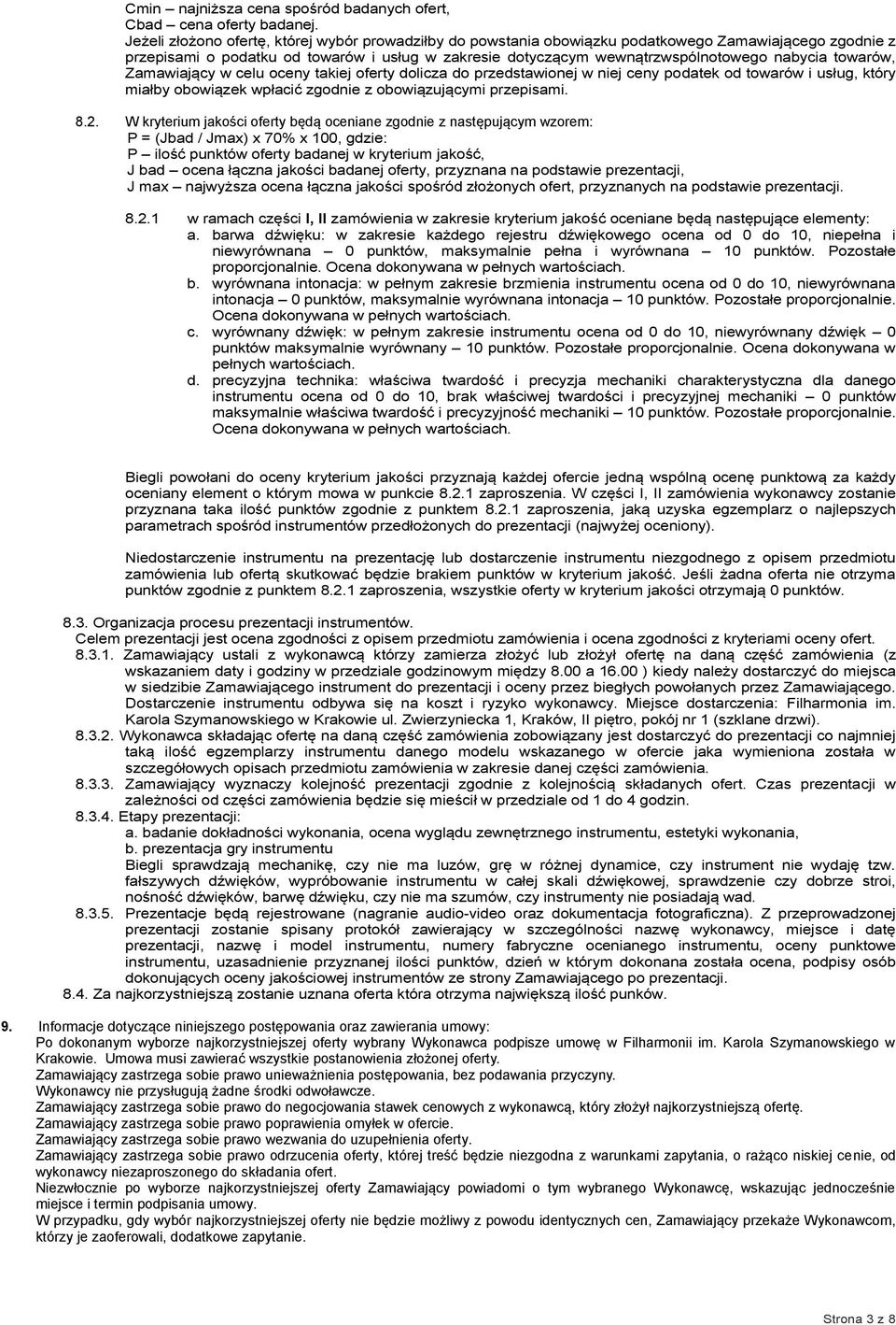 towarów, Zamawiający w celu oceny takiej oferty dolicza do przedstawionej w niej ceny podatek od towarów i usług, który miałby obowiązek wpłacić zgodnie z obowiązującymi przepisami. 8.2.