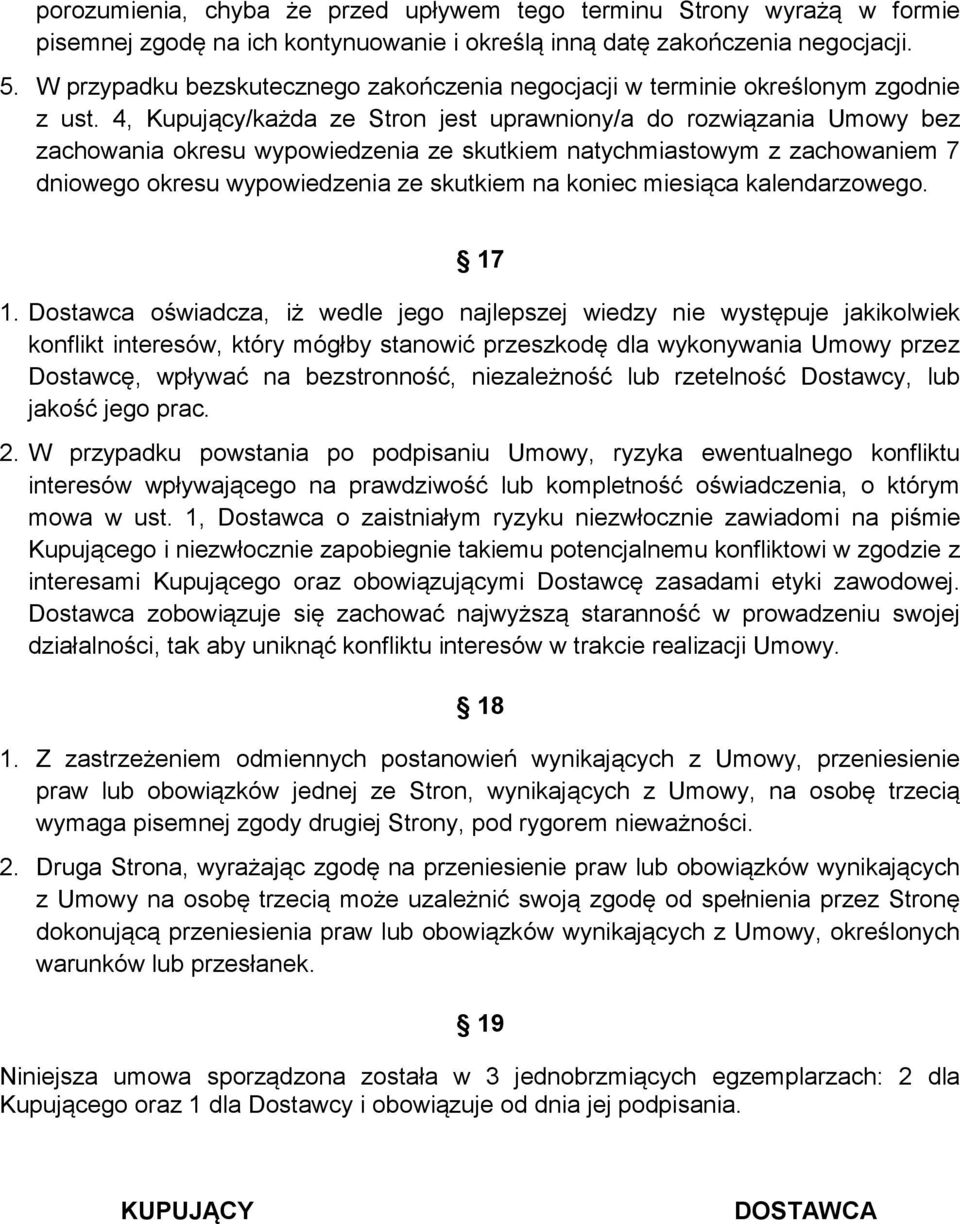 4, Kupujący/każda ze Stron jest uprawniony/a do rozwiązania Umowy bez zachowania okresu wypowiedzenia ze skutkiem natychmiastowym z zachowaniem 7 dniowego okresu wypowiedzenia ze skutkiem na koniec