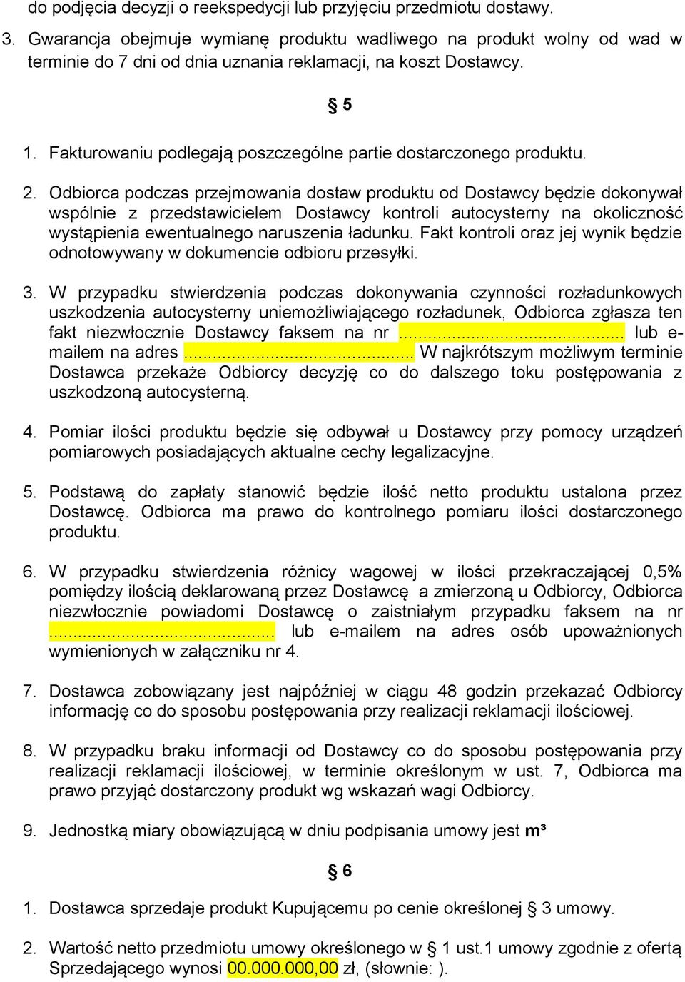 Fakturowaniu podlegają poszczególne partie dostarczonego produktu. 2.