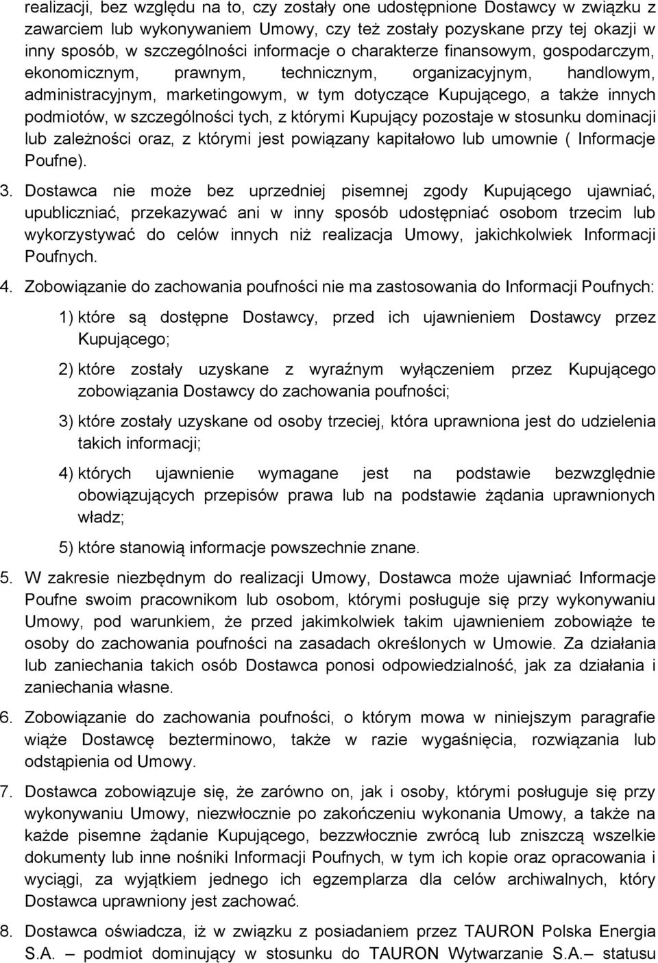 szczególności tych, z którymi Kupujący pozostaje w stosunku dominacji lub zależności oraz, z którymi jest powiązany kapitałowo lub umownie ( Informacje Poufne). 3.