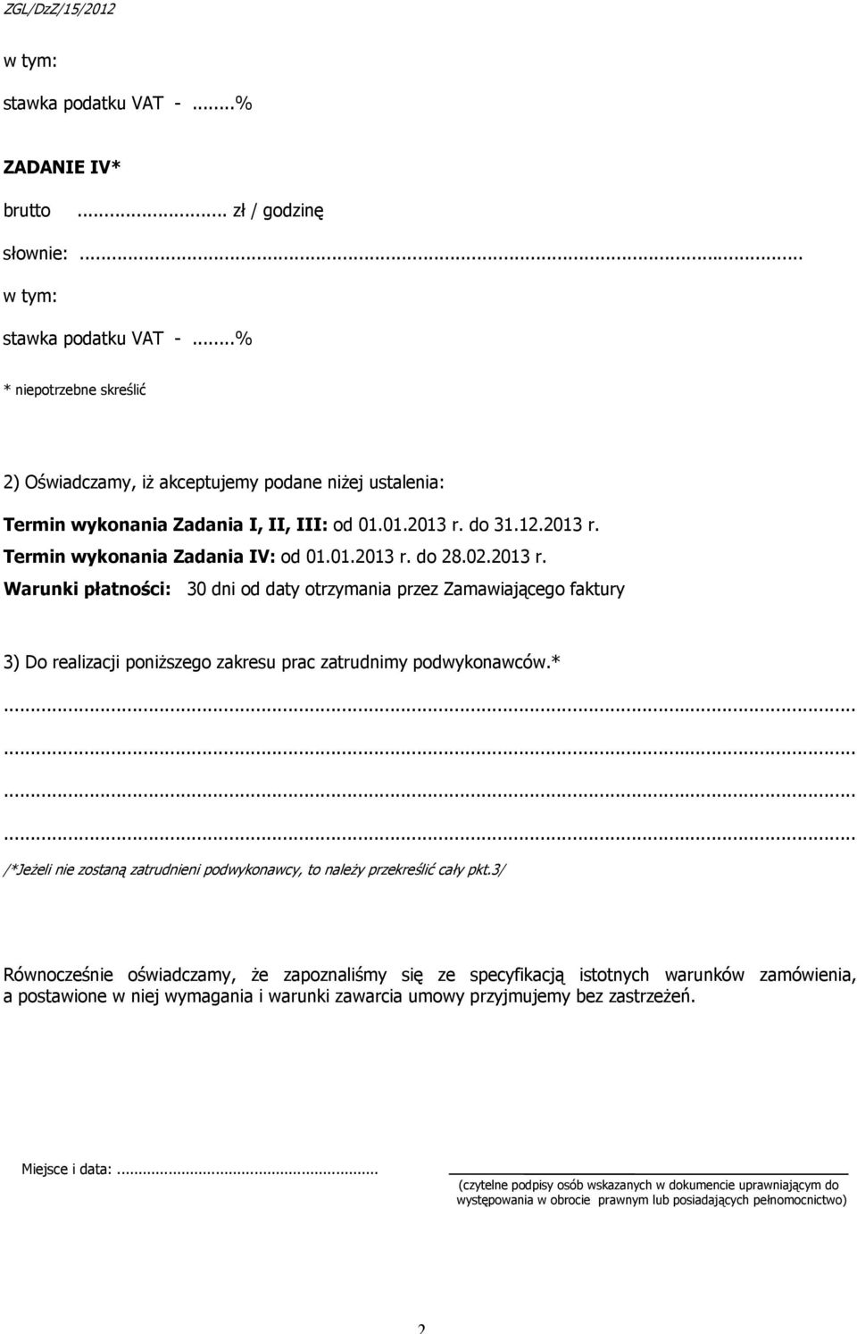 02.2013 r. Warunki płatności: 30 dni od daty otrzymania przez Zamawiającego faktury 3) Do realizacji poniższego zakresu prac zatrudnimy podwykonawców.*.