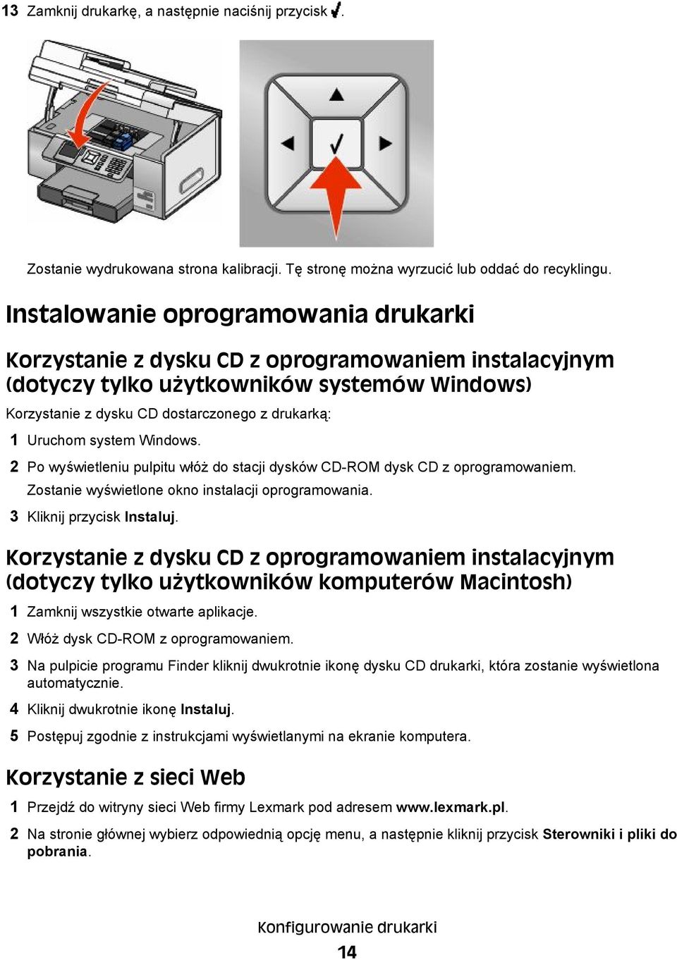 system Windows. 2 Po wyświetleniu pulpitu włóż do stacji dysków CD-ROM dysk CD z oprogramowaniem. Zostanie wyświetlone okno instalacji oprogramowania. 3 Kliknij przycisk Instaluj.