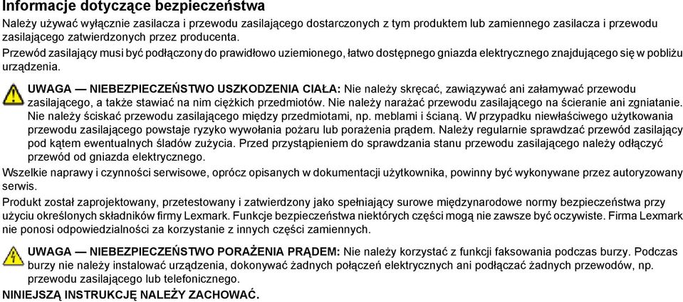 UWAGA NIEBEZPIECZEŃSTWO USZKODZENIA CIAŁA: Nie należy skręcać, zawiązywać ani załamywać przewodu zasilającego, a także stawiać na nim ciężkich przedmiotów.