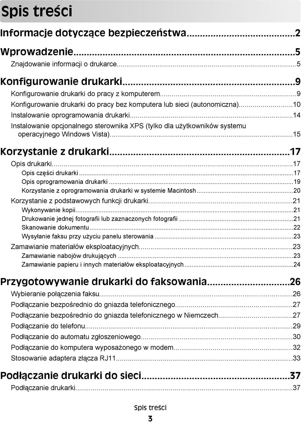 ..14 Instalowanie opcjonalnego sterownika XPS (tylko dla użytkowników systemu operacyjnego Windows Vista)...15 Korzystanie z drukarki...17 Opis drukarki...17 Opis części drukarki.