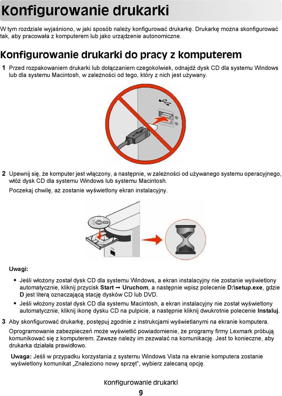 nich jest używany. 2 Upewnij się, że komputer jest włączony, a następnie, w zależności od używanego systemu operacyjnego, włóż dysk CD dla systemu Windows lub systemu Macintosh.