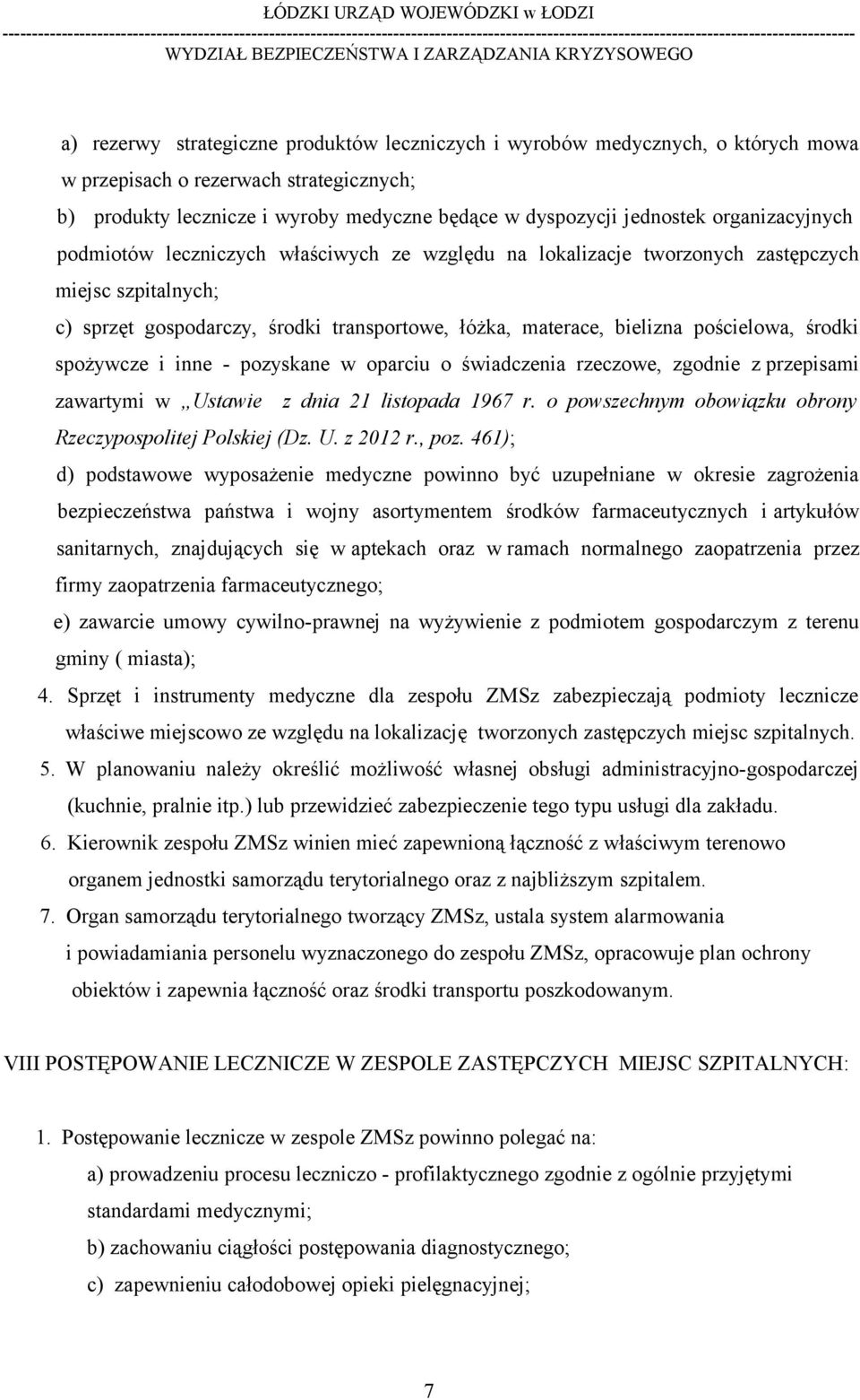 środki spożywcze i inne - pozyskane w oparciu o świadczenia rzeczowe, zgodnie z przepisami zawartymi w Ustawie z dnia 21 listopada 1967 r. o powszechnym obowiązku obrony Rzeczypospolitej Polskiej (Dz.