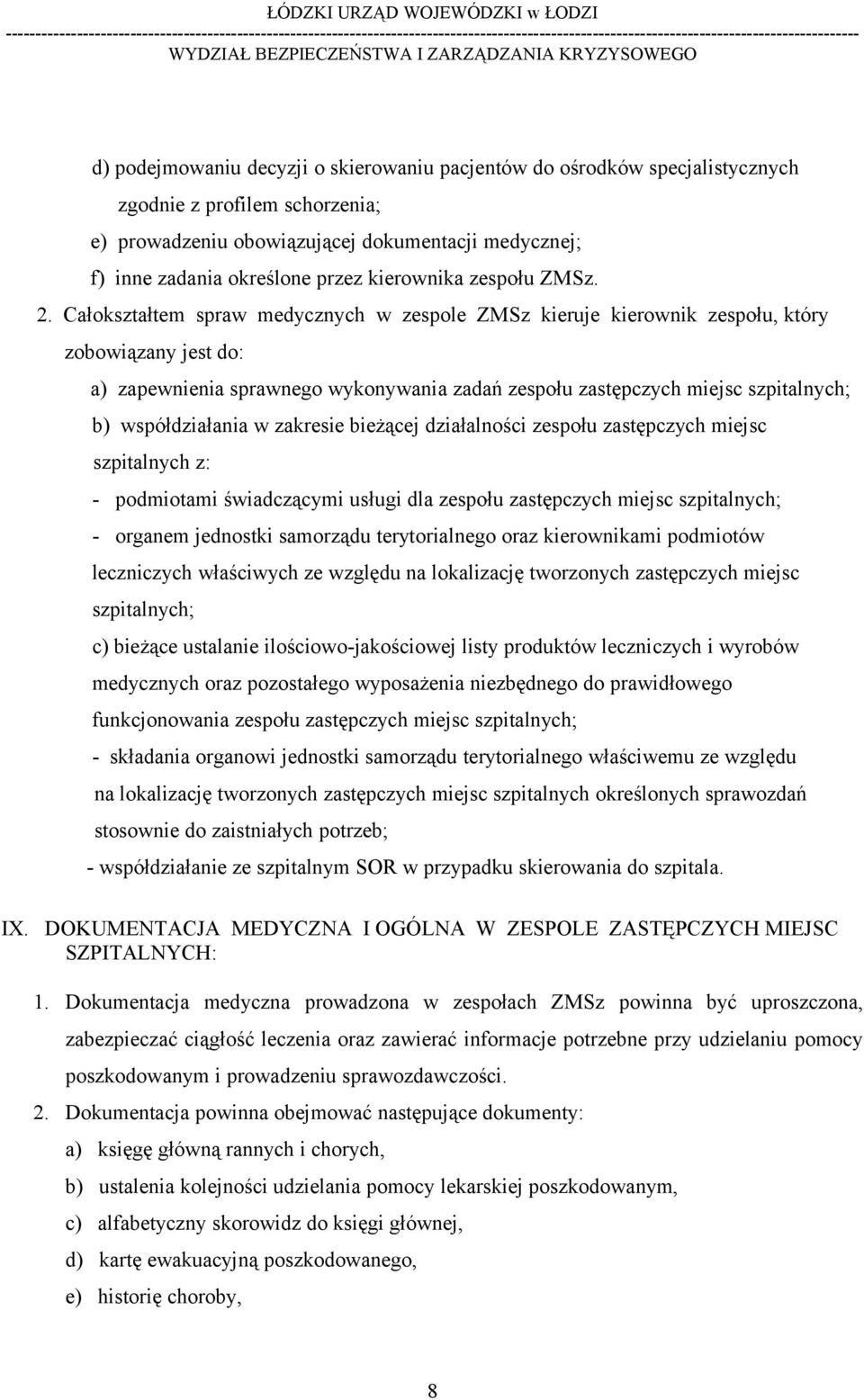 Całokształtem spraw medycznych w zespole ZMSz kieruje kierownik zespołu, który zobowiązany jest do: a) zapewnienia sprawnego wykonywania zadań zespołu zastępczych miejsc szpitalnych; b)