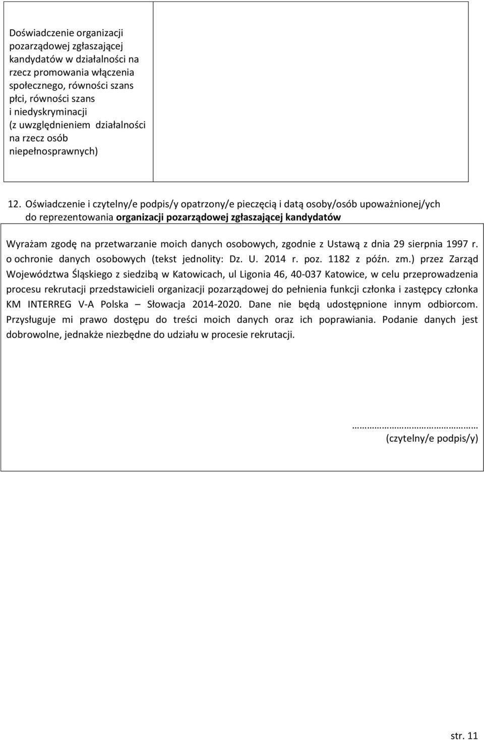 Oświadczenie i czytelny/e podpis/y opatrzony/e pieczęcią i datą osoby/osób upoważnionej/ych do reprezentowania organizacji pozarządowej zgłaszającej kandydatów Wyrażam zgodę na przetwarzanie moich