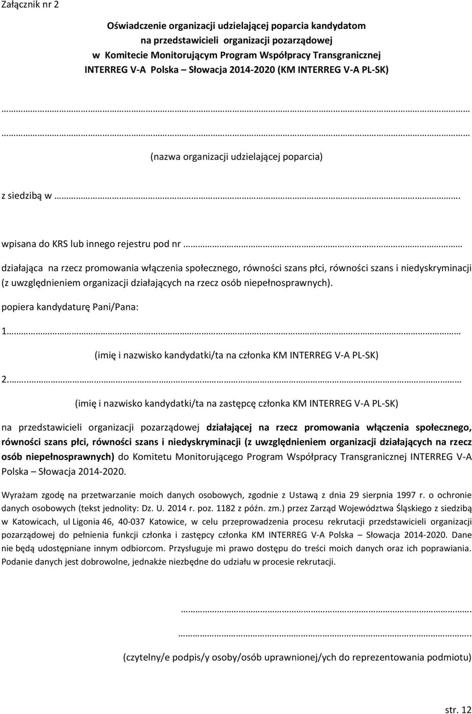 . działająca na rzecz promowania włączenia społecznego, równości szans płci, równości szans i niedyskryminacji (z uwzględnieniem organizacji działających na rzecz osób niepełnosprawnych).