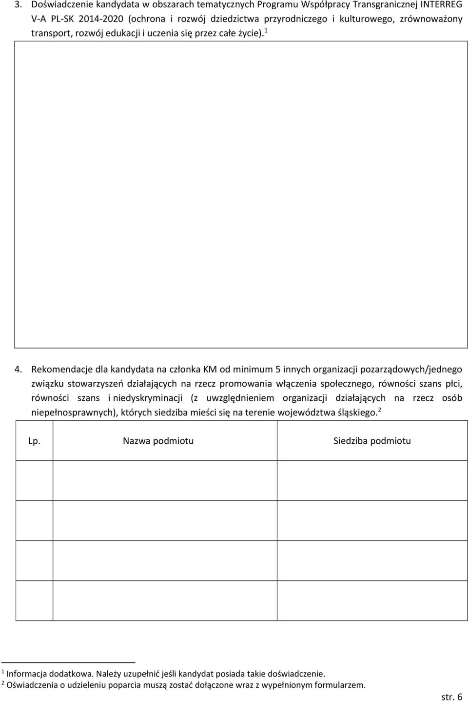 Rekomendacje dla kandydata na członka KM od minimum 5 innych organizacji pozarządowych/jednego związku stowarzyszeń działających na rzecz promowania włączenia społecznego, równości szans płci,