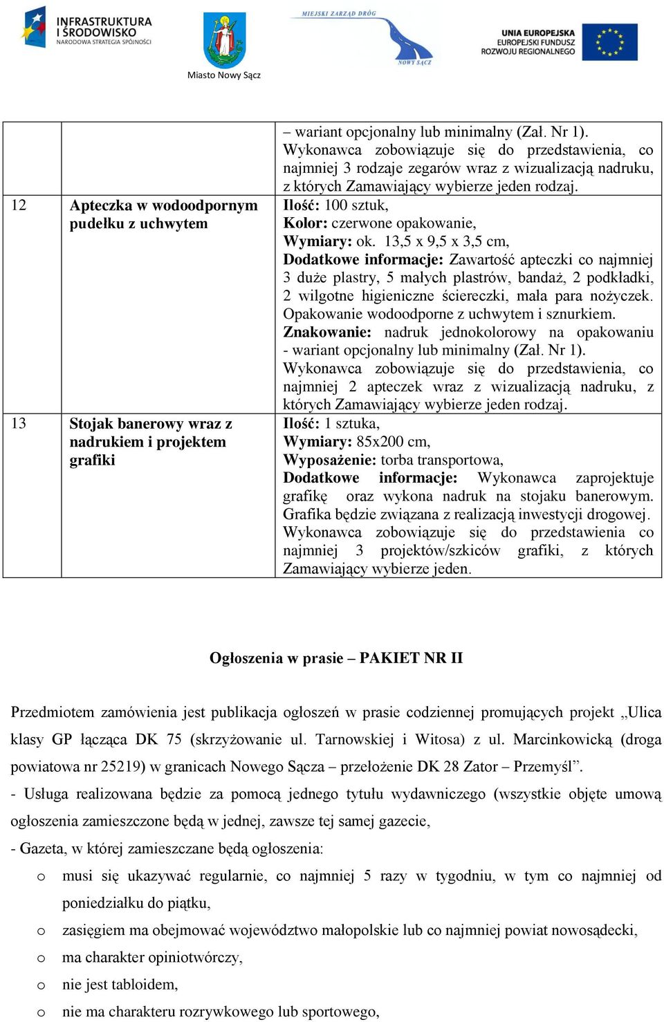 13,5 x 9,5 x 3,5 cm, Dodatkowe informacje: Zawartość apteczki co najmniej 3 duże plastry, 5 małych plastrów, bandaż, 2 podkładki, 2 wilgotne higieniczne ściereczki, mała para nożyczek.