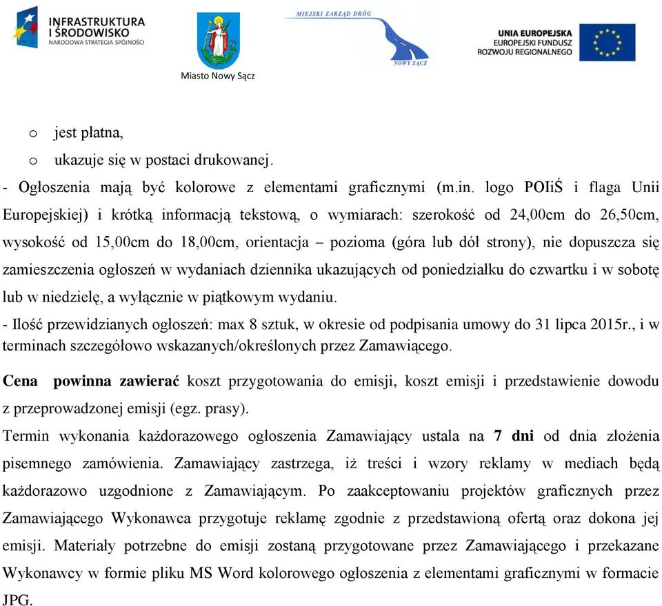 dopuszcza się zamieszczenia ogłoszeń w wydaniach dziennika ukazujących od poniedziałku do czwartku i w sobotę lub w niedzielę, a wyłącznie w piątkowym wydaniu.