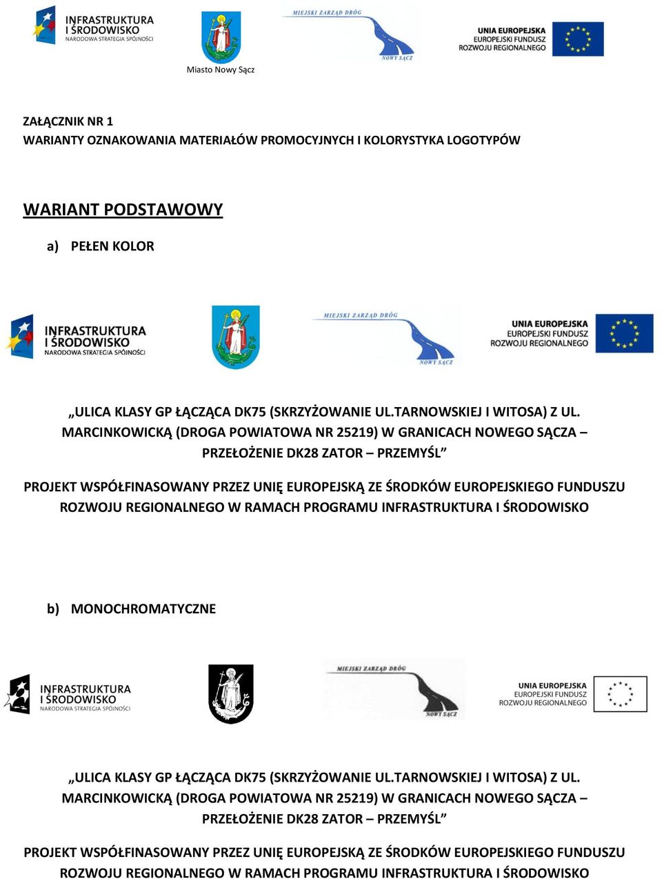 REGIONALNEGO W RAMACH PROGRAMU INFRASTRUKTURA I ŚRODOWISKO b) MONOCHROMATYCZNE ULICA KLASY GP ŁĄCZĄCA DK75 (SKRZYŻOWANIE UL.TARNOWSKIEJ I WITOSA) Z UL.