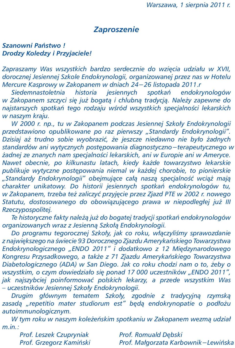 listopada 2011. r Siedemnastoletnia historia jesiennych spotkań endokrynologów w Zakopanem szczyci się już bogatą i chlubną tradycją.