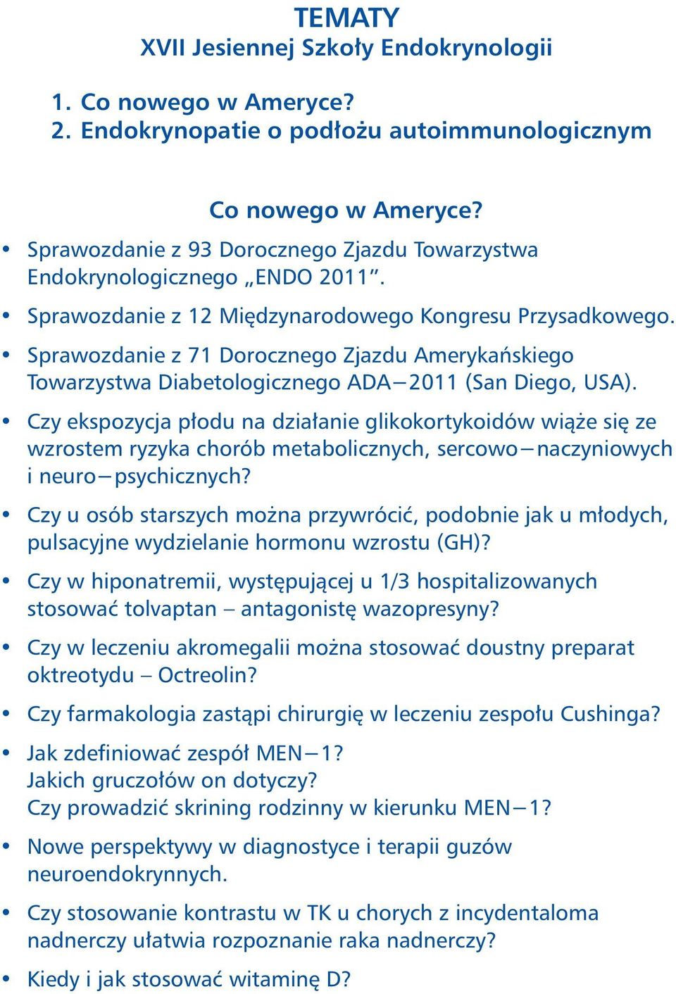 Sprawozdanie z 71 Dorocznego Zjazdu Amerykańskiego Towarzystwa Diabetologicznego ADA-2011 (San Diego, USA).