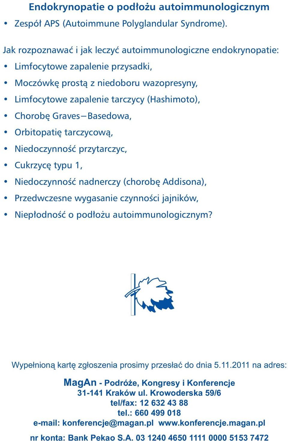 Graves-Basedowa, Orbitopatię tarczycową, Niedoczynność przytarczyc, Cukrzycę typu 1, Niedoczynność nadnerczy (chorobę Addisona), Przedwczesne wygasanie czynności jajników, Niepłodność o podłożu
