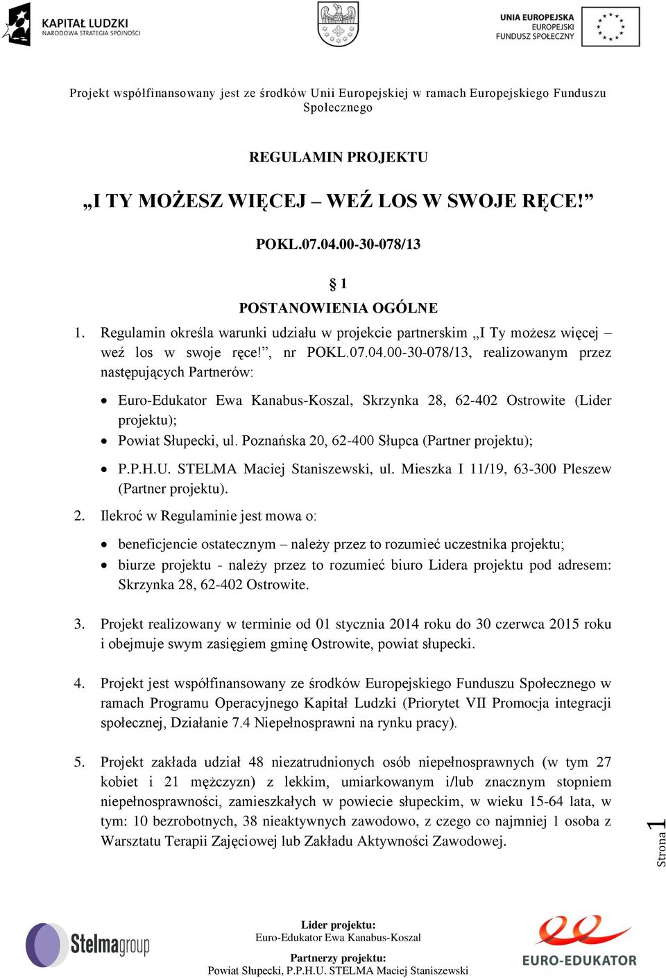 00-30-078/13, realizowanym przez następujących Partnerów:, Skrzynka 28, 62-402 Ostrowite (Lider projektu); Powiat Słupecki, ul. Poznańska 20, 62-400 Słupca (Partner projektu); P.P.H.U.