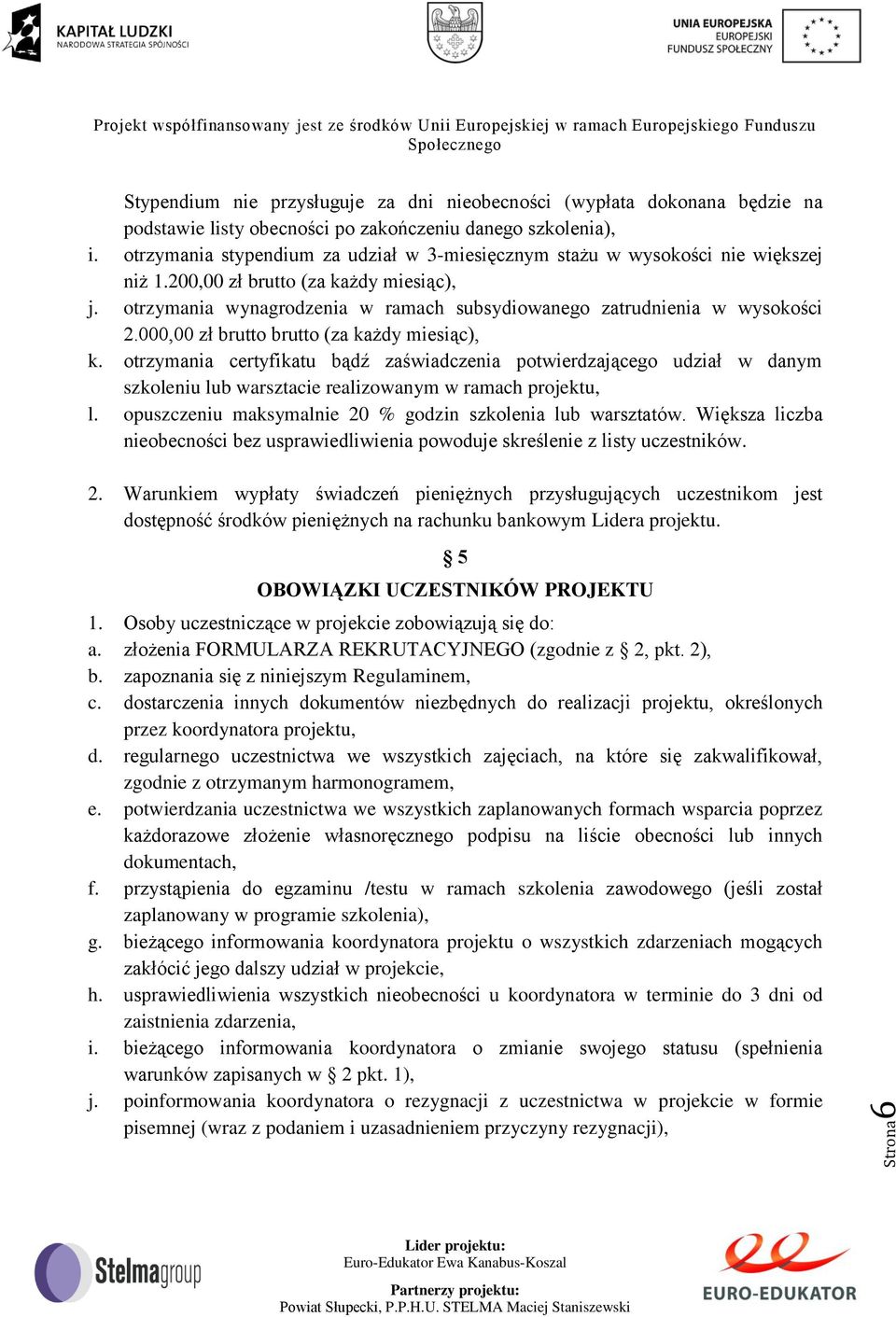 otrzymania wynagrodzenia w ramach subsydiowanego zatrudnienia w wysokości 2.000,00 zł brutto brutto (za każdy miesiąc), k.