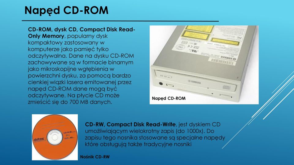 emitowanej przez napęd CD-ROM dane mogą być odczytywane. Na płycie CD może zmieścić się do 700 MB danych.