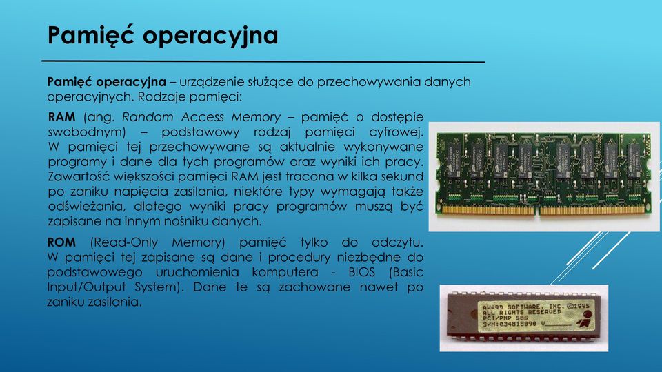 W pamięci tej przechowywane są aktualnie wykonywane programy i dane dla tych programów oraz wyniki ich pracy.