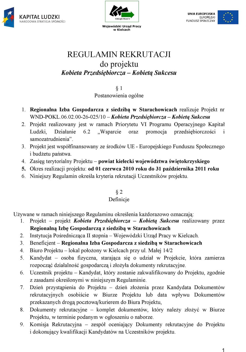 2 Wsparcie oraz promocja przedsiębiorczości i samozatrudnienia. 3. Projekt jest współfinansowany ze środków UE - Europejskiego Funduszu Społecznego i budżetu państwa. 4.