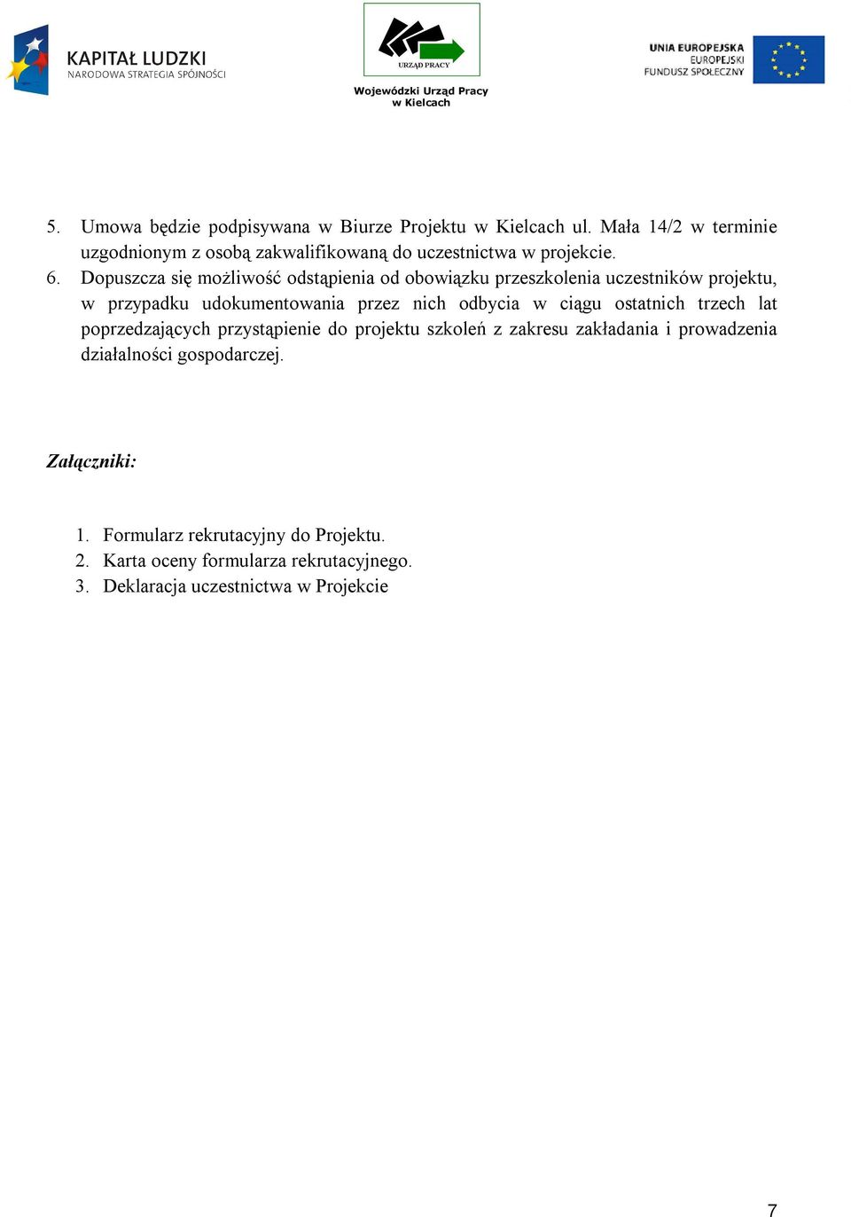ciągu ostatnich trzech lat poprzedzających przystąpienie do projektu szkoleń z zakresu zakładania i prowadzenia działalności