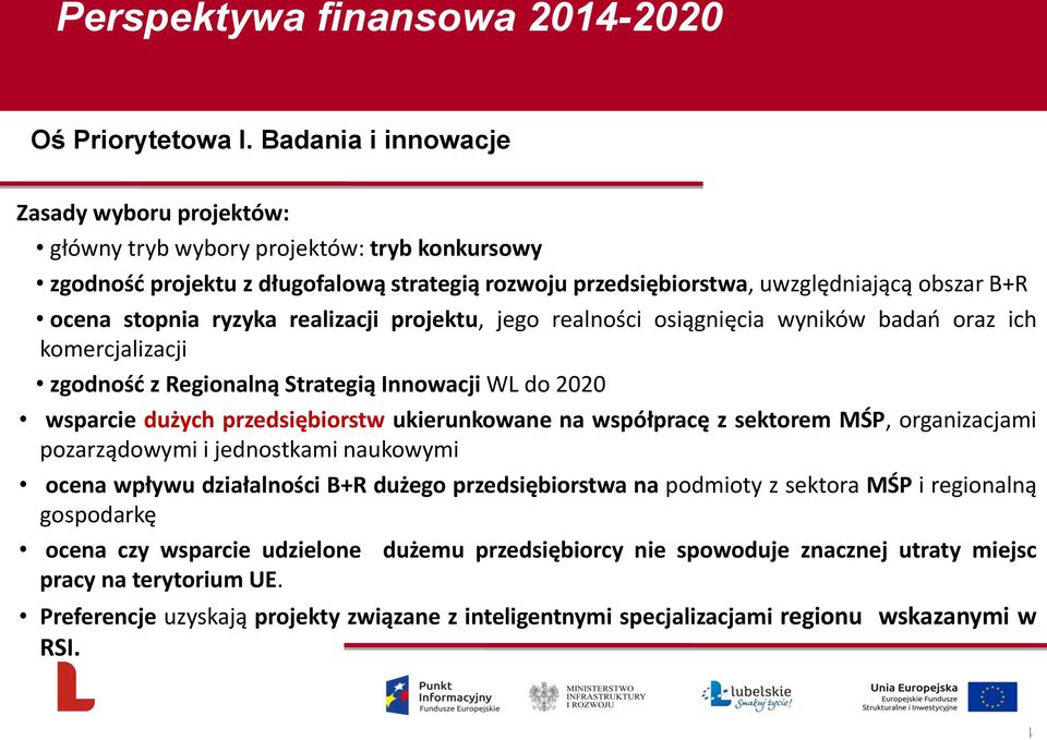 ryzyka realizacji projektu, jego realności osiągnięcia wyników badań oraz ich komercjalizacji zgodność z Regionalną Strategią Innowacji WL do 2020 wsparcie dużych przedsiębiorstw ukierunkowane na