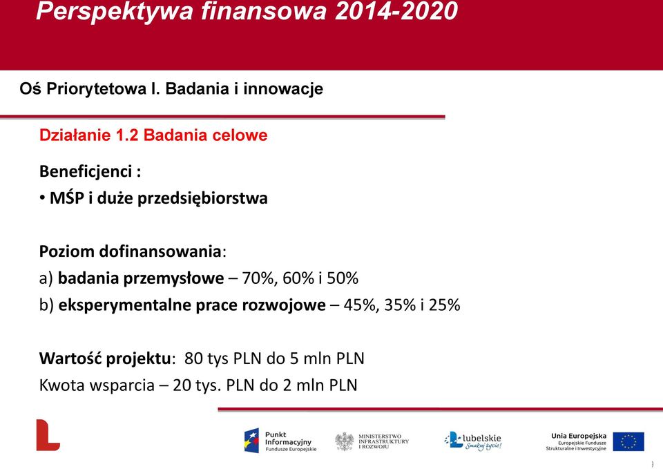 dofinansowania: a) badania przemysłowe 70%, 60% i 50% b) eksperymentalne