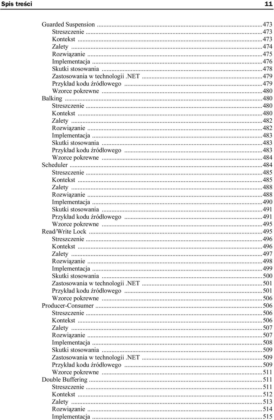 ..483 Przykład kodu źródłowego...483 Wzorce pokrewne...484 Scheduler...484 Streszczenie...485 Kontekst...485 Zalety...488 Rozwiązanie...488 Implementacja...490 Skutki stosowania.