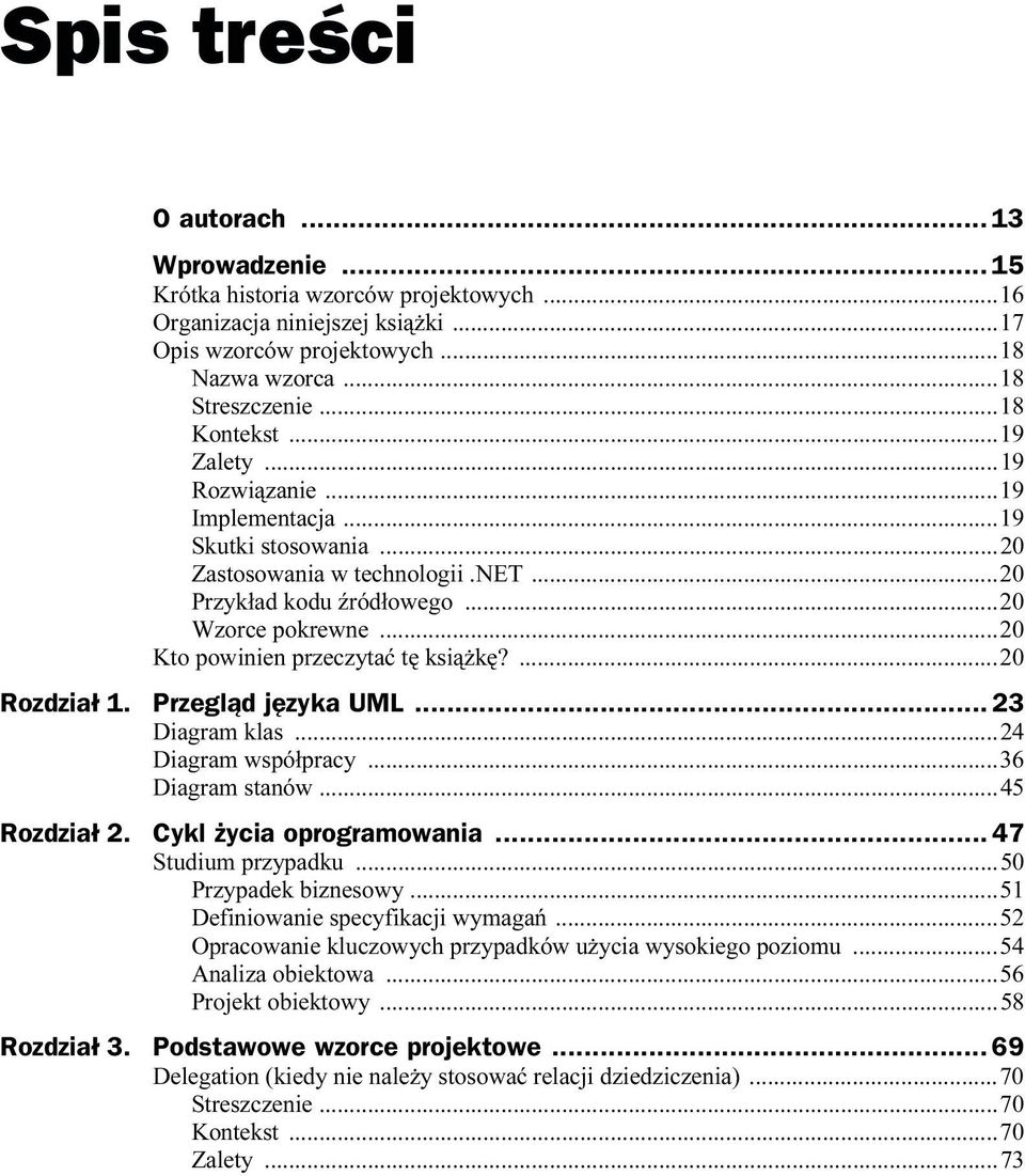 Przegląd języka UML... 23 Diagram klas...24 Diagram współpracy...36 Diagram stanów...45 Rozdział 2. Cykl życia oprogramowania... 47 Studium przypadku...50 Przypadek biznesowy.