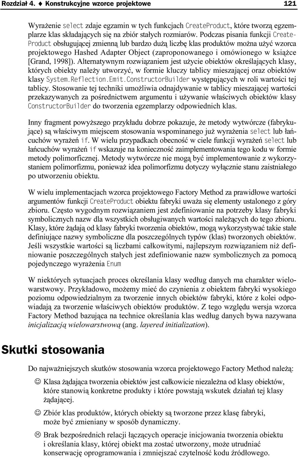 1998]). Alternatywnym rozwiązaniem jest użycie obiektów określających klasy, których obiekty należy utworzyć, w formie kluczy tablicy mieszającej oraz obiektów klasy System.Reflection.Emit.