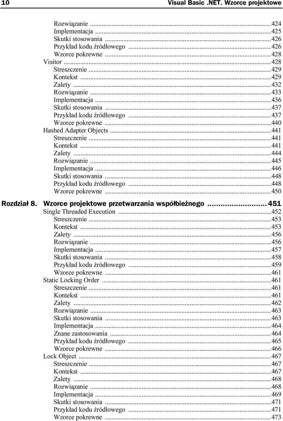 ..441 Zalety...444 Rozwiązanie...445 Implementacja...446 Skutki stosowania...448 Przykład kodu źródłowego...448 Wzorce pokrewne...450 Rozdział 8. Wzorce projektowe przetwarzania współbieżnego.