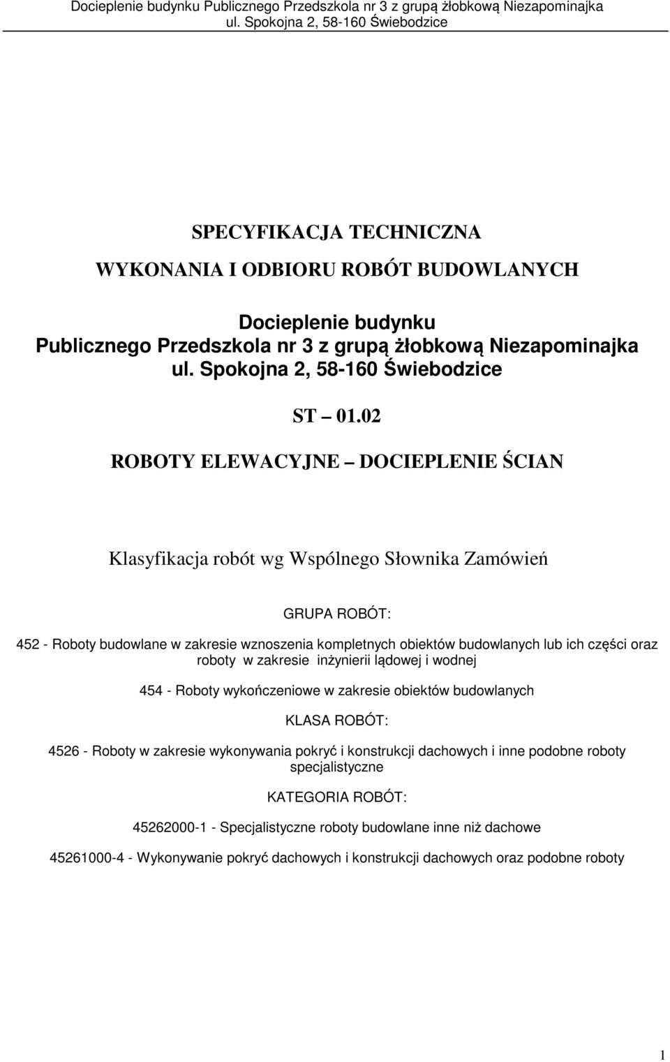 ich części oraz roboty w zakresie inżynierii lądowej i wodnej 454 - Roboty wykończeniowe w zakresie obiektów budowlanych KLASA ROBÓT: 4526 - Roboty w zakresie wykonywania pokryć i