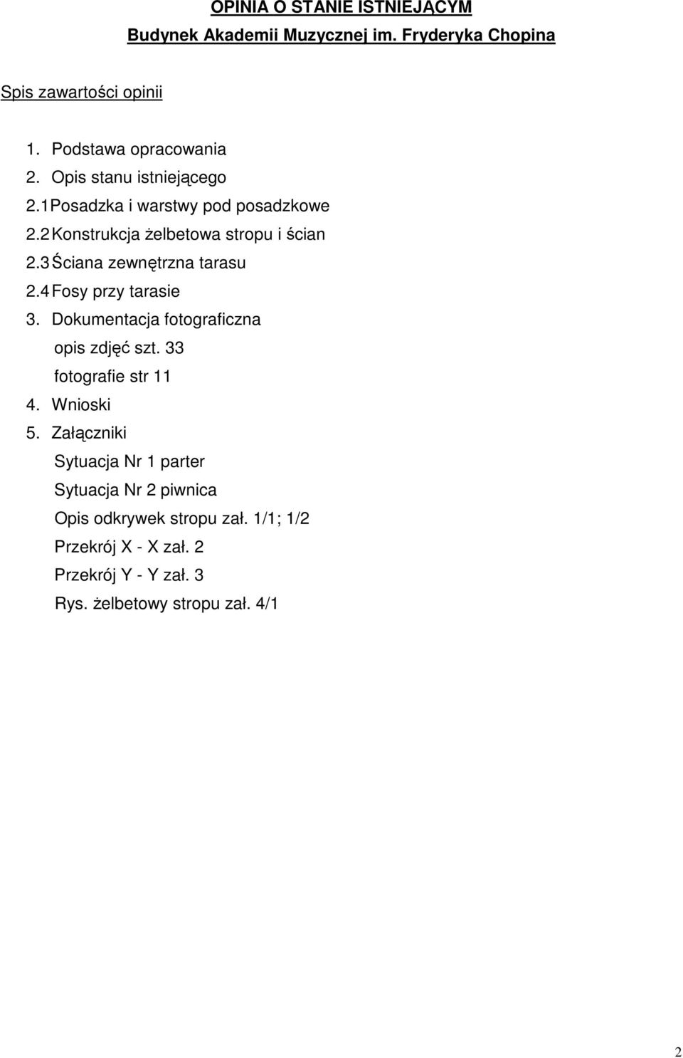 3 Ściana zewnętrzna tarasu 2.4 Fosy przy tarasie 3. Dokumentacja fotograficzna opis zdjęć szt. 33 fotografie str 11 4. Wnioski 5.