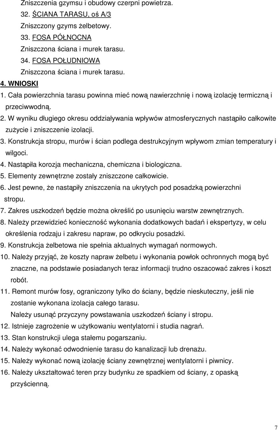 W wyniku długiego okresu oddziaływania wpływów atmosferycznych nastąpiło całkowite zuŝycie i zniszczenie izolacji. 3.