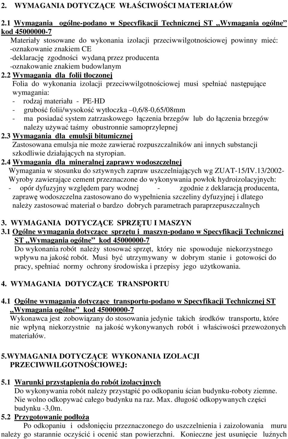-deklarację zgodności wydaną przez producenta -oznakowanie znakiem budowlanym 2.