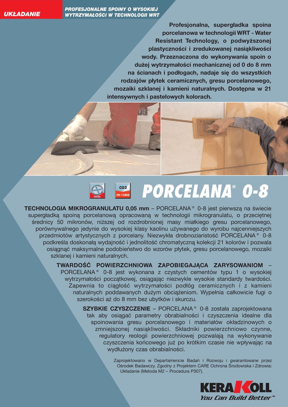 Przeznaczona do wykonywania spoin o dużej wytrzymałości mechanicznej od 0 do 8 mm na ścianach i podłogach, nadaje się do wszystkich rodzajów płytek ceramicznych, gresu porcelanowego, mozaiki szklanej