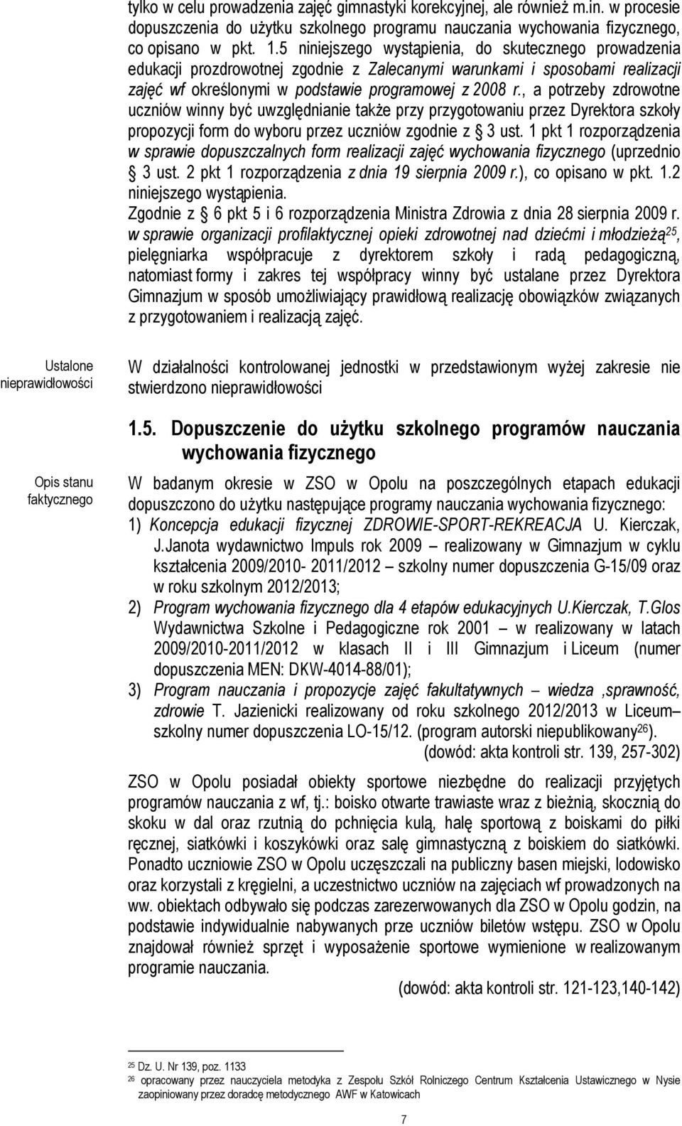 , a potrzeby zdrowotne uczniów winny być uwzględnianie także przy przygotowaniu przez Dyrektora szkoły propozycji form do wyboru przez uczniów zgodnie z 3 ust.