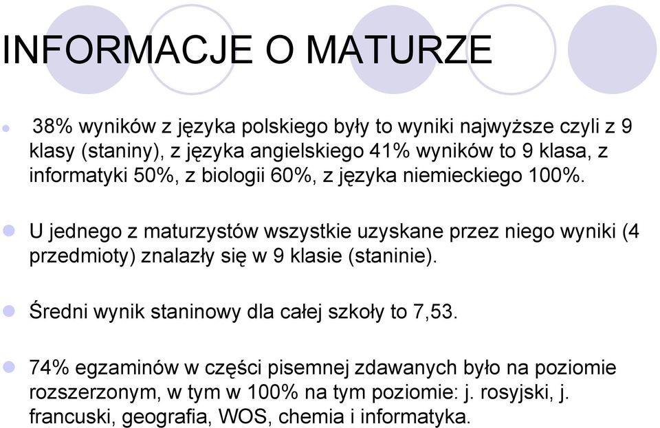 U jednego z maturzystów wszystkie uzyskane przez niego wyniki (4 przedmioty) znalazły się w 9 klasie (staninie).