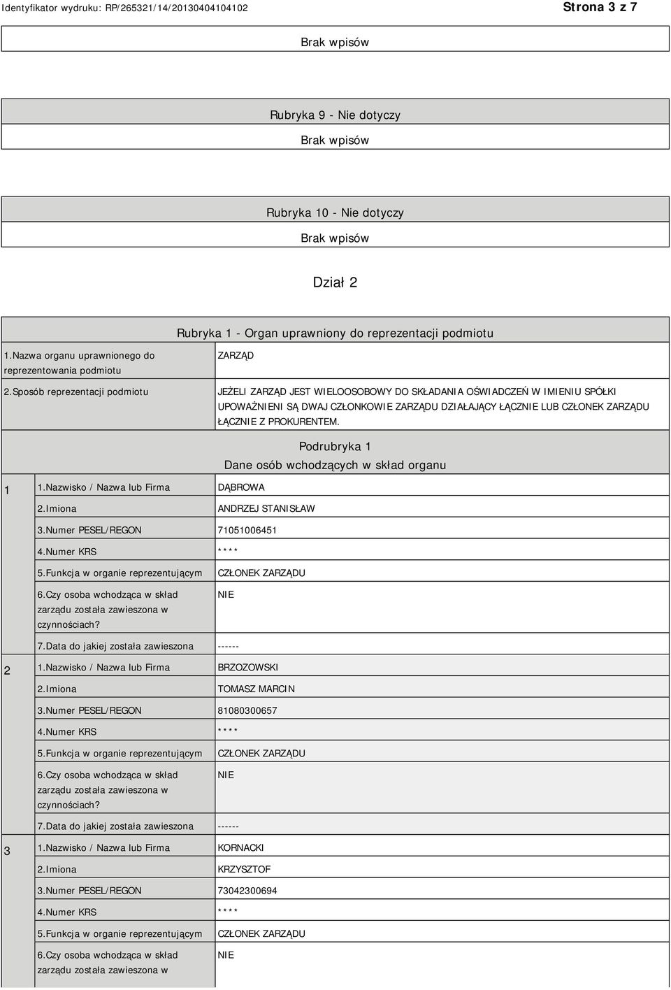 PROKURENTEM. 1 1.Nazwisko / Nazwa lub Firma DĄBROWA Podrubryka 1 Dane osób wchodzących w skład organu 2.Imiona ANDRZEJ STANISŁAW 3.Numer PESEL/REGON 71051006451 4.Numer KRS **** 5.