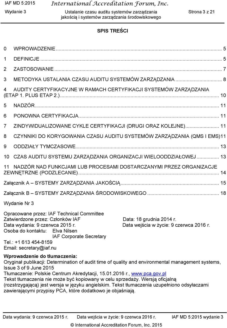 .. 11 7 ZINDYWIDUALIZOWANE CYKLE CERTYFIKACJI (DRUGI ORAZ KOLEJNE)... 11 8 CZYNNIKI DO KORYGOWANIA CZASU AUDITU SYSTEMÓW ZARZĄDZANIA (QMS I EMS) 11 9 ODDZIAŁY TYMCZASOWE.