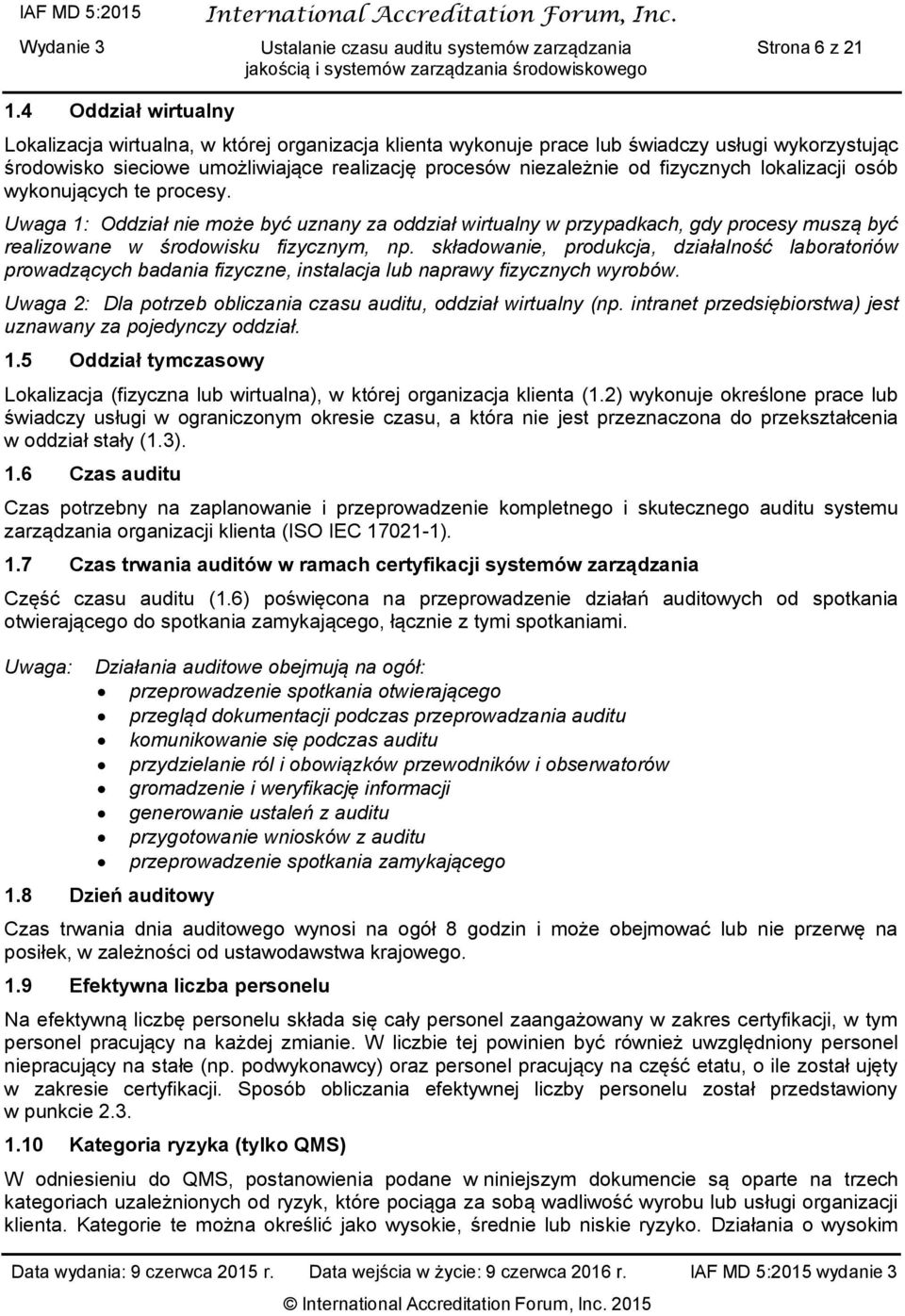 fizycznych lokalizacji osób wykonujących te procesy. Uwaga 1: Oddział nie może być uznany za oddział wirtualny w przypadkach, gdy procesy muszą być realizowane w środowisku fizycznym, np.